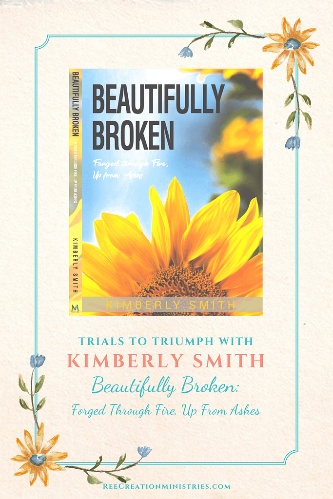 Trials to Triumph with Kimberly Smith: Beautifully Broken
