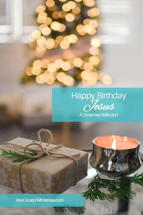 Happy Birthday Jesus: A Christmas Reflection