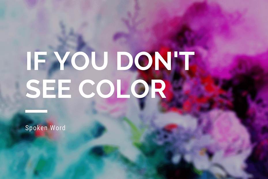 If You Don't See Color: Spoken Word